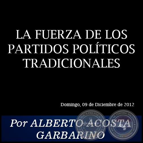 LA FUERZA DE LOS PARTIDOS POLÍTICOS TRADICIONALES - Por ALBERTO ACOSTA GARBARINO - Domingo, 09 de Diciembre de 2012